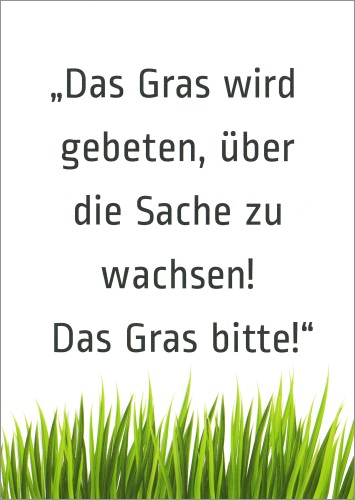 Postkarte "Das Gras wird gebeten, über die Sache zu wachsen!"