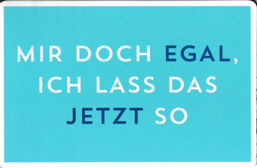 Sprüche & Humor "Mir doch egal, ich"