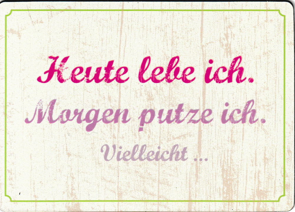 Sprüche & Humor "Heute lebe ich.