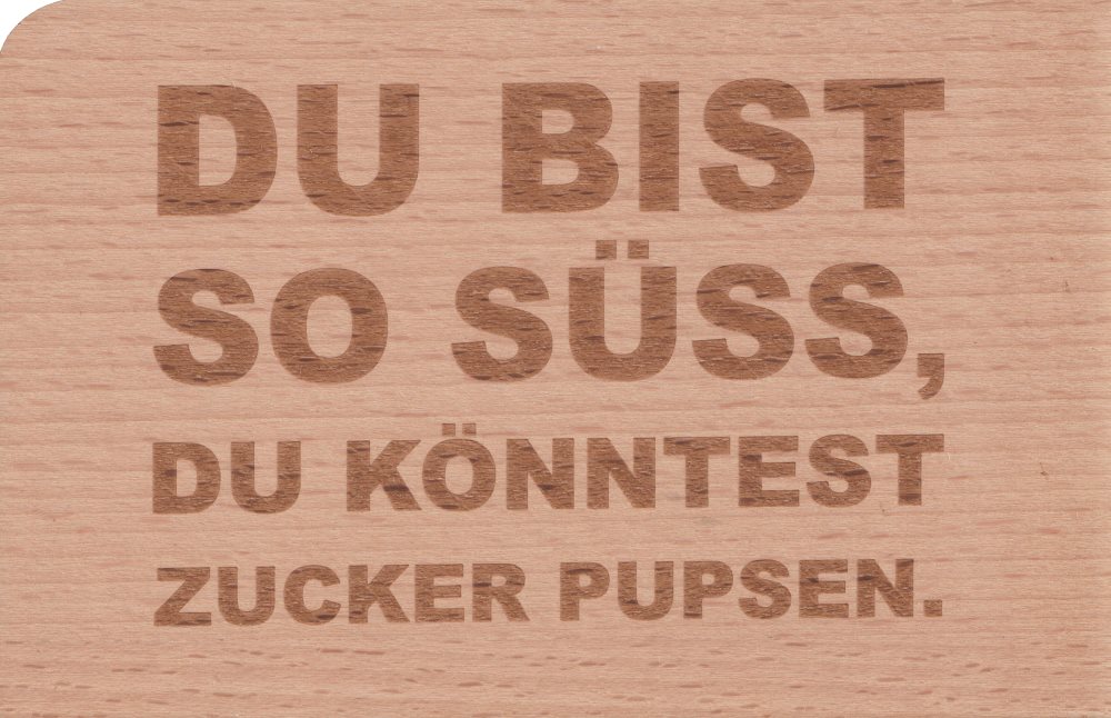 Holzpostkarte "Du bist so süss, Du könntest Zucker pupsen."