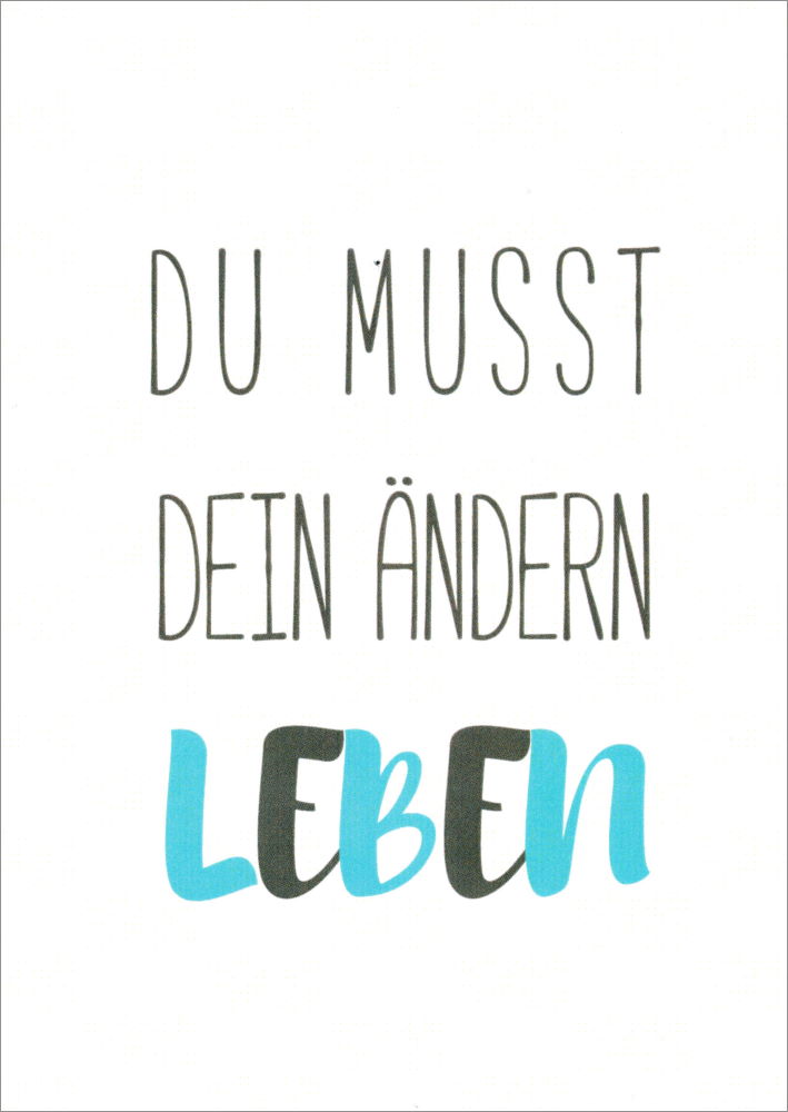 Postkarte Sprüche & Humor "Du musst Dein Ändern leben"